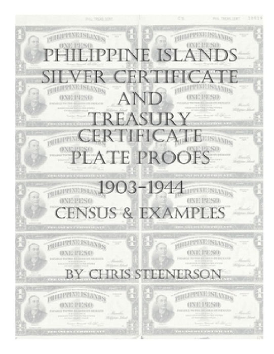 Philippine Islands Silver Certificate and Treasury Certificate Plate Proofs [1903-1944] - Census & Examples by Chris Steenerson