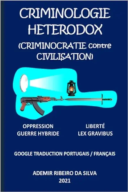 Criminologie Heterodox: (Criminocratie contre Civilisation) by Da Silva, Ademir Ribeiro