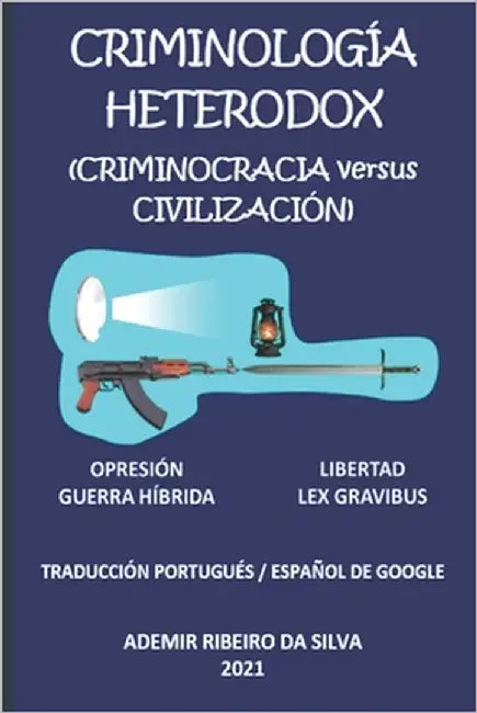 Criminología Heterodox: (Criminocracia versus Civilización) by Da Silva, Ademir Ribeiro