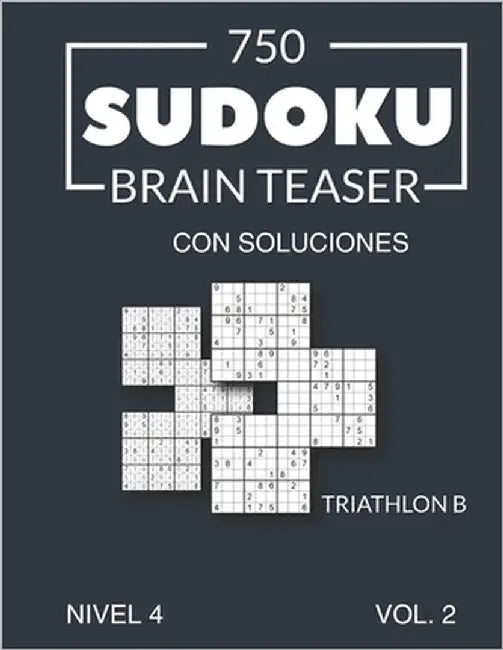 750 Sudoku Brain Teaser Triathlon B con soluciones Nivel 4 Vol. 2 by Media Es, Morari