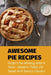 Awesome Pie Recipes: Perfect Pie-Making With A Twist - Modern Takes On Sweet And Savory Classics: Easy Apple Pie Recipe by Julio Bouche