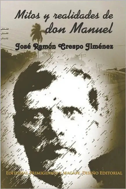 Mitos y realidades de don Manuel by García Pérez, Marlene E.