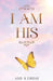 I Am His by Amy S. Friday