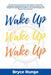 Wake Up, Wake Up, Wake Up: 40 Day Devotional by Bryce Runge