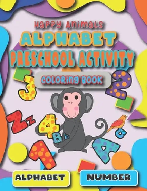 happy Animals alphabet Preschool Activity coloring Book: A children's book that matters to children from 3-12 Know alphabet and Numbers and Animals by Kharaz For Printing