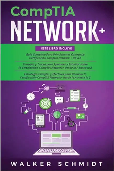 CompTIA Network+: Guía 3 en 1 para Principiantes + Consejos y Trucos + Estrategias Sencillas y Eficaces para Aprender Sobre la Certifica by Schmidt, Walker