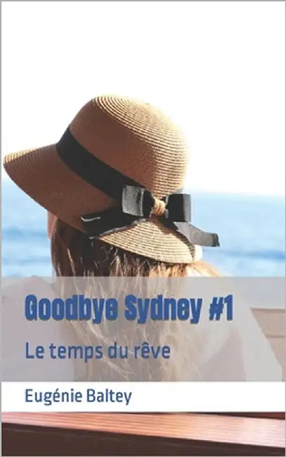 Goodbye Sydney #1: Le temps du rêve by Baltey, Eugénie