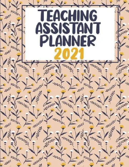 Teaching Assistant Planner 2021 - 2022: Weekly Monthly Year Planner, Calendar and Organizer Simple to Schedule by Nemy Planners