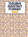 Teaching Assistant Planner 2021 - 2022: Weekly Monthly Year Planner, Calendar and Organizer Simple to Schedule by Nemy Planners
