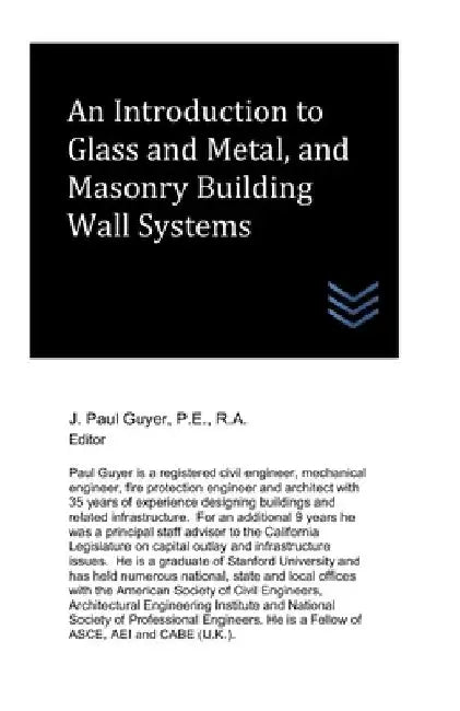 An Introduction to Glass and Metal, and Masonry Building Wall Systems by J. Paul Guyer