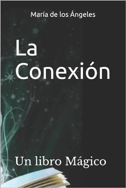 La Conexión: Un libro Mágico by Ángeles, María de Los