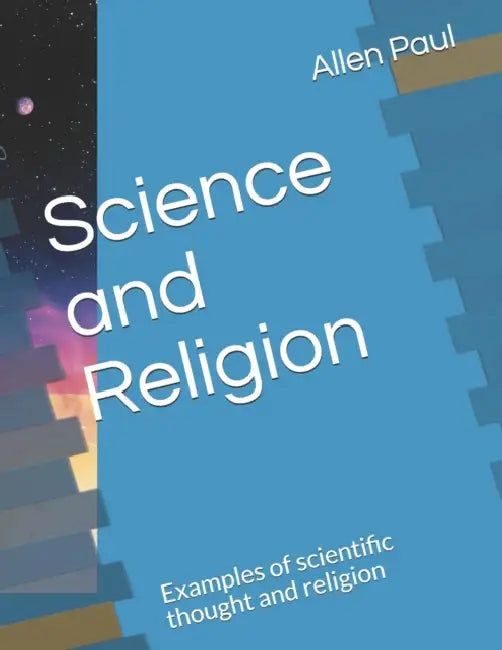 Science and Religion: Examples of scientific thought and religion by Allen Paul