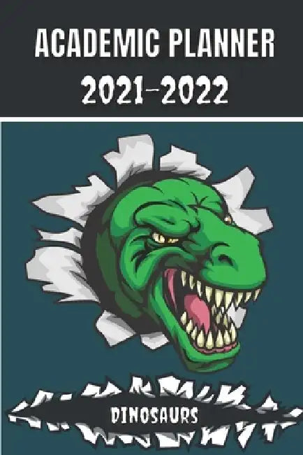 Academic Planner 2021 - 2022: Dinosaurs Tyrannosaurus Rex animal t-rex Monthly planner for middle elementary and high school student geek with sched by Jurassic Work Edition