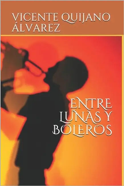 Entre Lunas Y Boleros by Alvarez, Vicente Quijano
