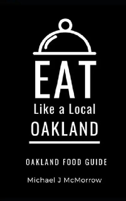 Eat Like a Local- Oakland: Oakland Food Guide by Eat Like A. Local