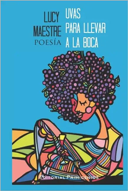 Uvas para llevar a la boca by Celorrio, María Liliana
