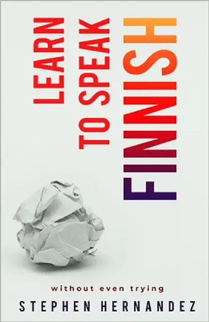 Learn to Speak Finnish: without even trying by Hernandez, Stephen