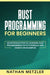 Rust Programming for Beginners: An Introduction to Learning Rust Programming with Tutorials and Hands-On Examples by Nathan Metzler