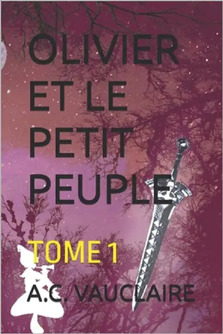 Olivier et le Petit Peuple: Tome 1 by Vauclaire, A. C.