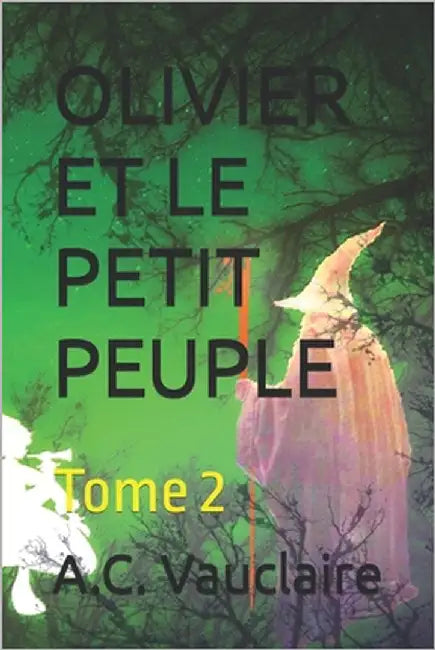 OLivier et le Petit Peuple: Tome 2 by Vauclaire, A. C.