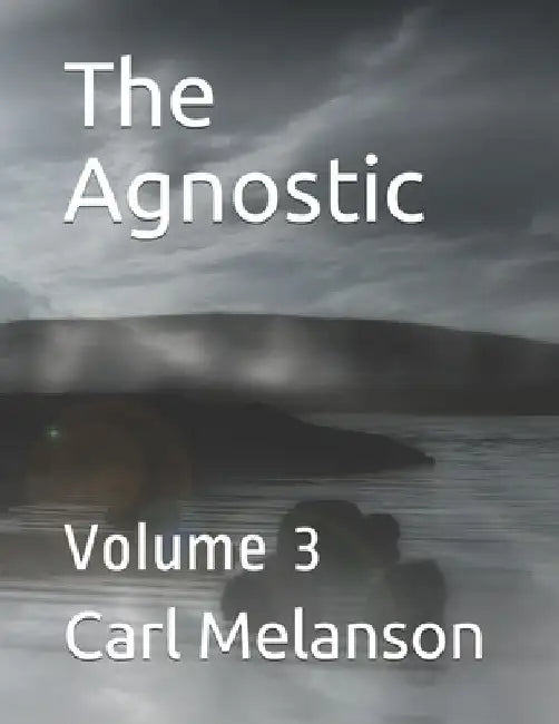 The Agnostic: Volume 3 by Carl Melanson