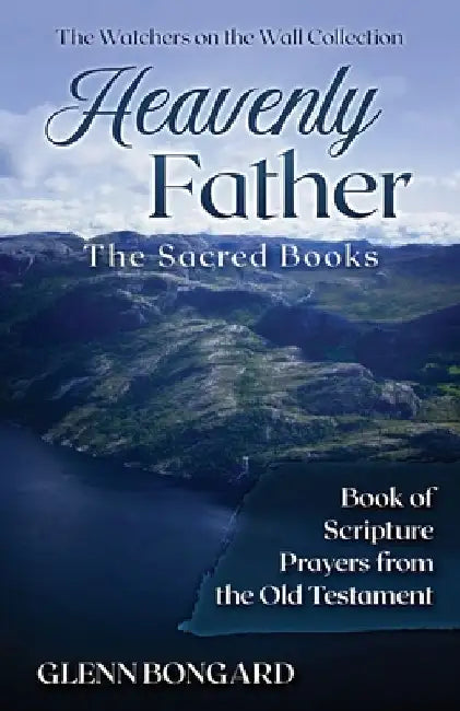 Heavenly Father: The Sacred Books: Book of Scripture Prayers from the Old Testament by Purposed Publishing