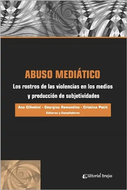 Abuso mediático: Los rostros de las violencias en los medios y producción de subjetividades by Cilimbini, Ana