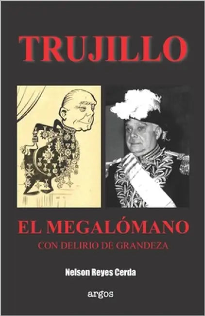 Trujillo. El megalómano con delirios de grandeza by Reyes Cerda, Nelson