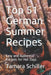 Top 51 German Summer Recipes: Easy and Authentic Recipes for Hot Days by The German Kitchen