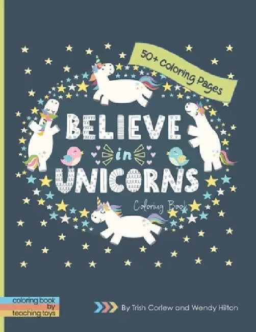 Believe in Unicorns Coloring Book: 50+ Beautiful Mythical Unicorn Coloring Pages. by Trish Corlew