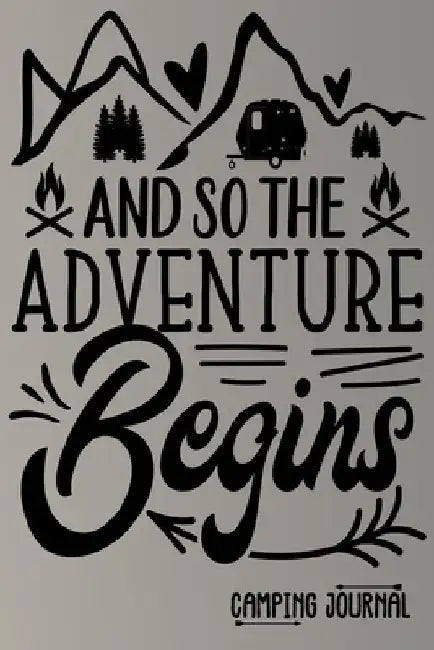 And so the Adventure Begins Camping Journal: Charming Creatives Camping Logbook by Andres Julien