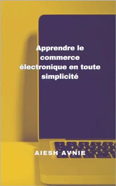Apprendre le commerce électronique en toute simplicité by Avnie, Aiesh