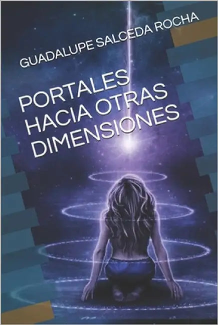 Portales Hacia Otras Dimensiones by Salceda Rocha, Guadalupe