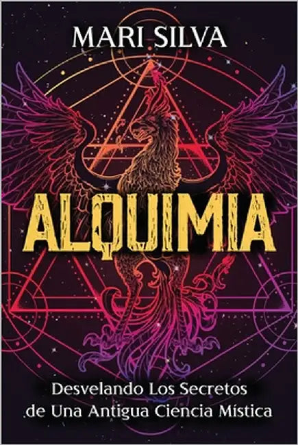 Alquimia: Desvelando los secretos de una antigua ciencia mística by Silva, Mari