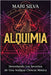 Alquimia: Desvelando los secretos de una antigua ciencia mística by Silva, Mari