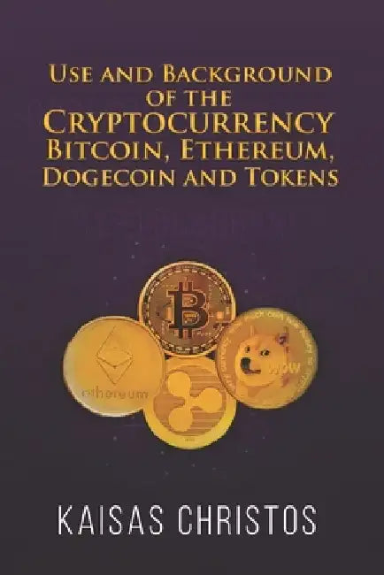 Use and Background of the Cryptocurrency Bitcoin, Ethereum, Dogecoin and Tokens by Christos Kaisas