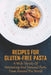 Recipes For Gluten-Free Pasta: A Wide Variety Of Interesting And Unusual Pasta From Around The World: Unusual Pasta Recipes From Around The Globe by Yanira Harcrow
