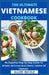The Ultimate Vietnamese Cookbook: An Essential Step By Step Guide To Simple, Delicious And Classic Cuisine Of Vietnam by Allen Nicole