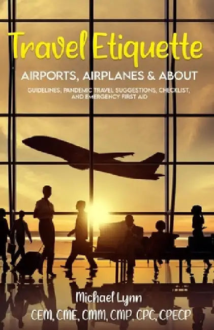 Travel Etiquette: Airports, Airplanes & About by Michael Lynn