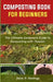 Composting Book for Beginners: The Ultimate Gardener's Guide To Composting With Passion by Davis W. Rawlings