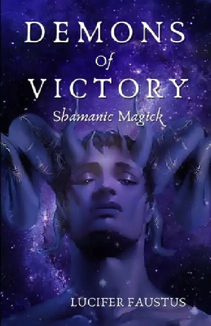 Demons of Victory: Shamanic Magick by Lucifer Faustus