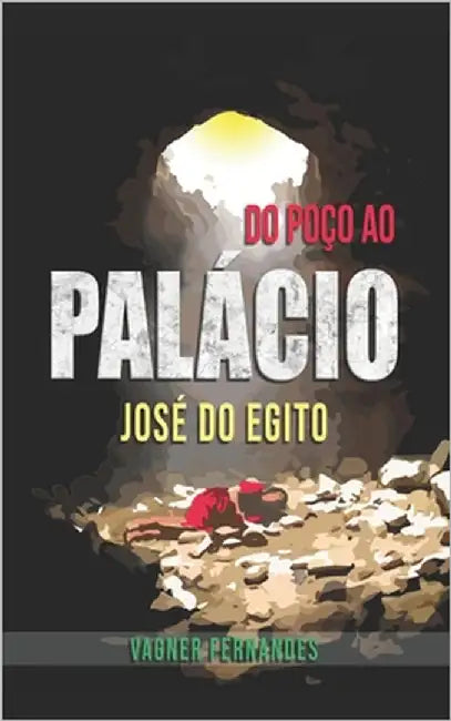 Do Poço ao Palacio: Jose do Egito by Fernandes, Vagner Silva