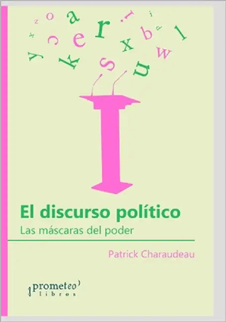El discurso político: Las máscaras del poder by Spinelli, Juan Manuel