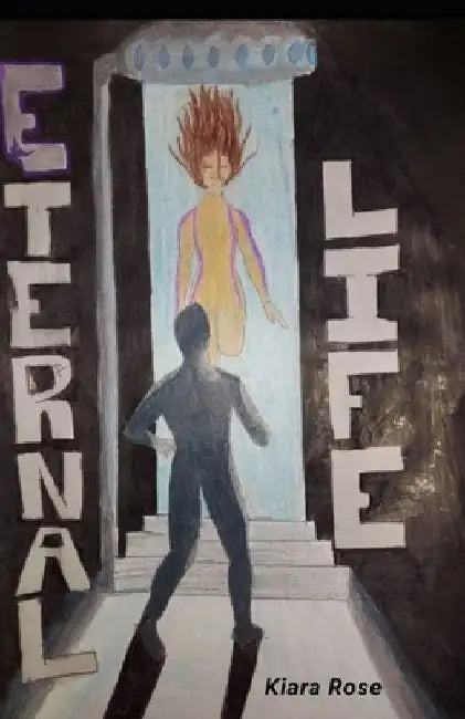 Eternal Life by Kiara Rose