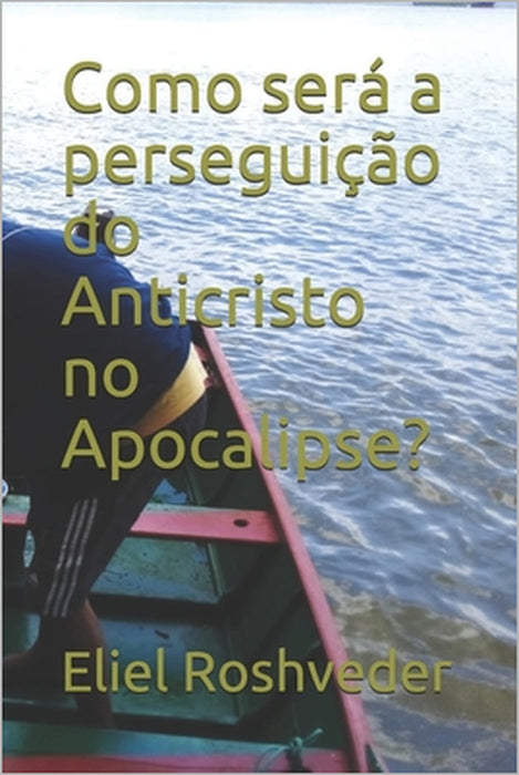 Como será a perseguição do Anticristo no Apocalipse? by Eliel Roshveder
