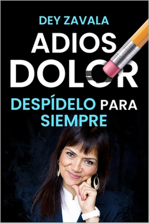 Adiós Dolor: Despídelo para siempre by Dey Zavala