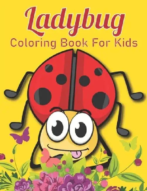 Ladybug Coloring Book For Kids: With 50 Amazing Coloring Pages Of Ladybug Designs For Kids And Toddlers ( An Activity Book ) by Royals Books