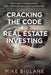 Cracking the Code to Real Estate Investing: Must-Read For Beginning and Advanced Real Estate Investors by Mike Biglane