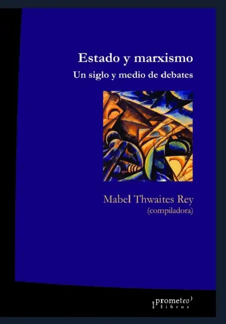 Estado y marxismo: Un siglo y medio de debates by Mabel Thwaites Rey
