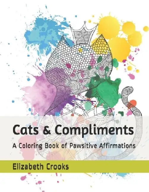 Cats & Compliments: A Coloring Book of Pawsitive Affirmations by Elizabeth Crooks